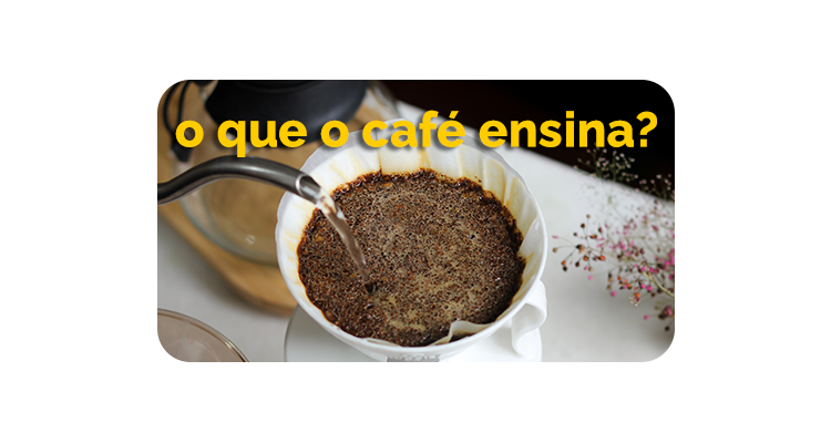 O que o café especial pode te ensinar sobre a vida